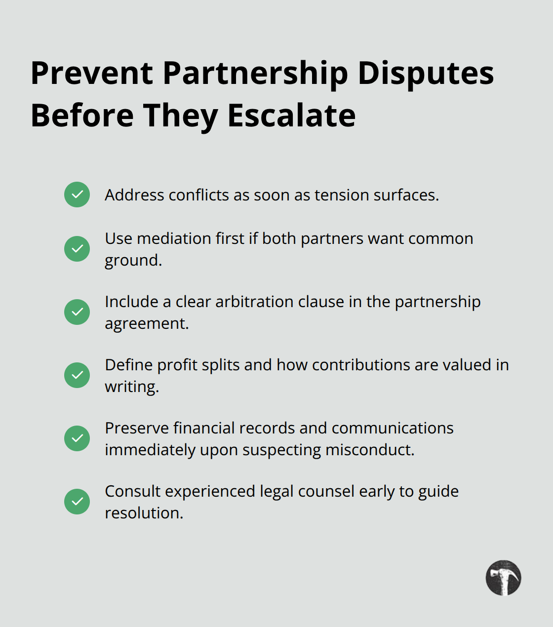 Checklist of proactive steps to prevent costly partnership disputes in California. - Partnership disputes California